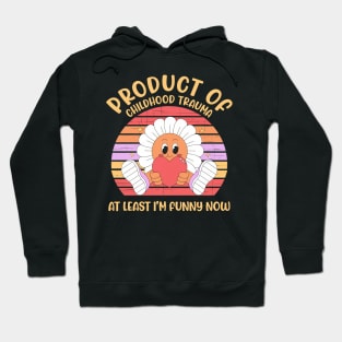 Product Of Childhood Trauma At Least I'm Funny Now Hoodie